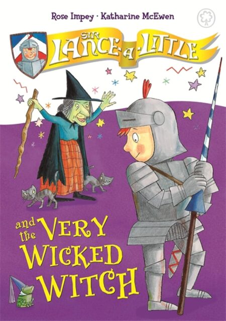 Sir Lance-a-Little: 6: Sir Lance-a-Little and the Very Wicked Witch