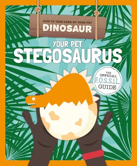 Your Pet Stegosaurus (How to Take Care of Your Pet Dinosaur)