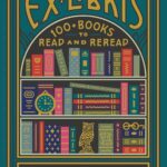 Ex Libris: 100+ Books to Read and Reread