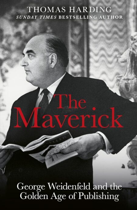 The Maverick: George Weidenfeld and the Golden Age of Publishing