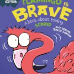 (Behaviour Matters) Flamingo is Brave: A book about feeling scared