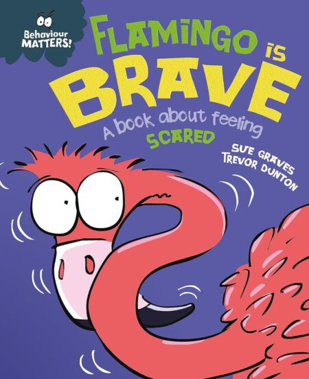 (Behaviour Matters) Flamingo is Brave: A book about feeling scared