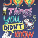 500 Things You Didn't Know: ... But Do Now!