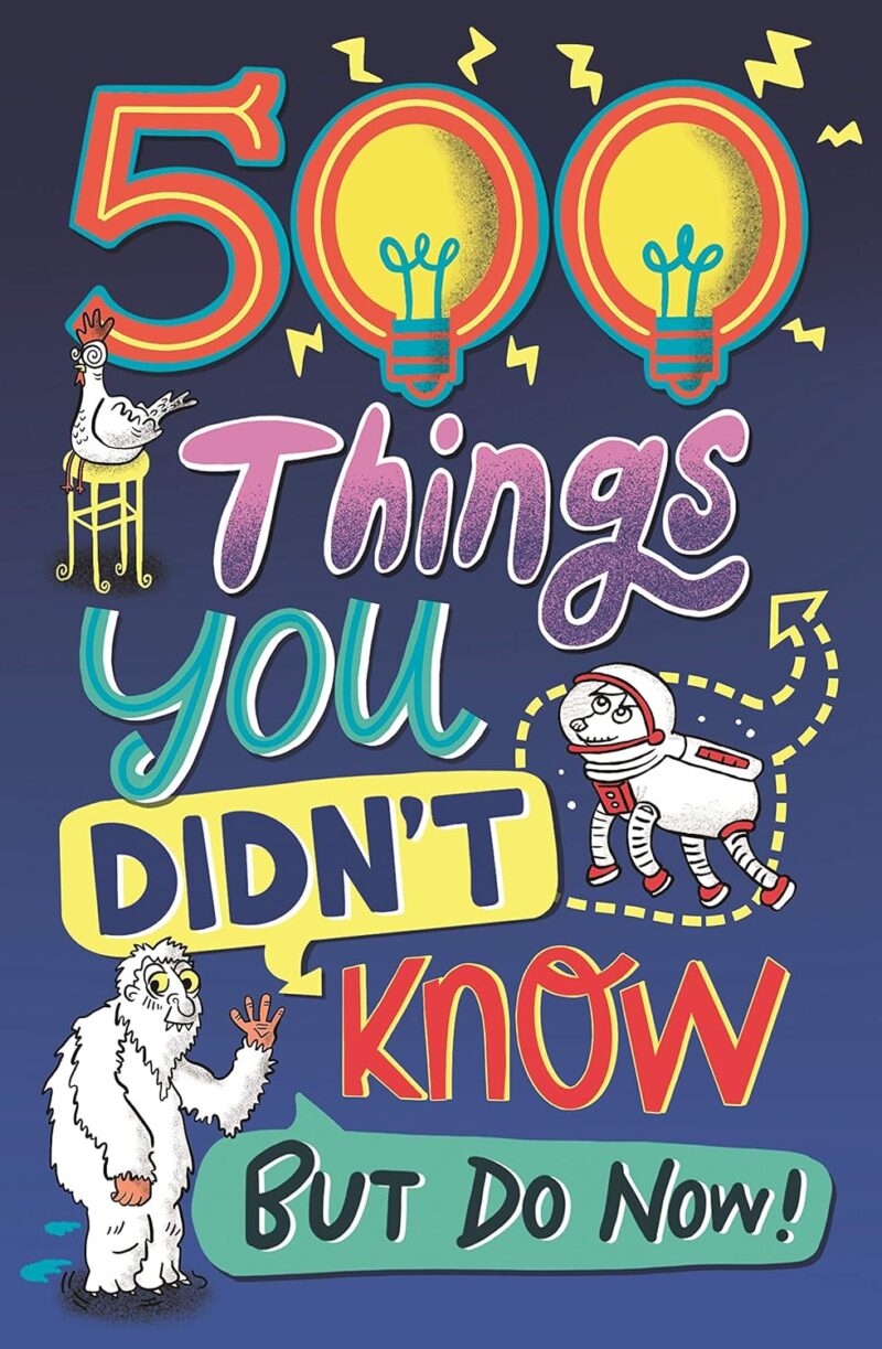 500 Things You Didn't Know: ... But Do Now!