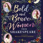 Bold & Brave Women from Shakespeare