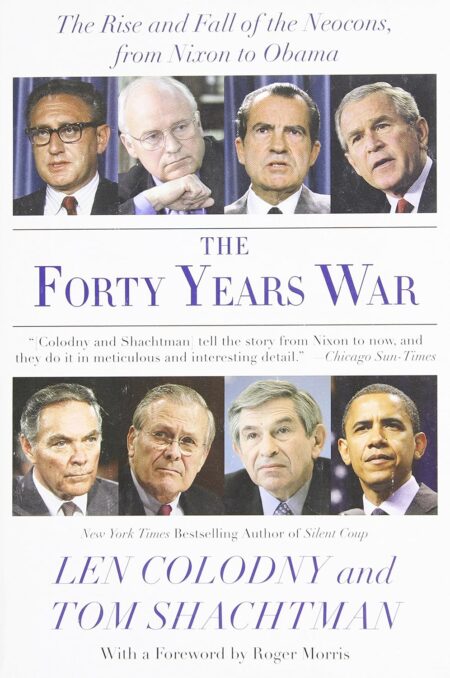 The Forty Years War: The Rise and Fall of the Neocons, from Nixon to Obama