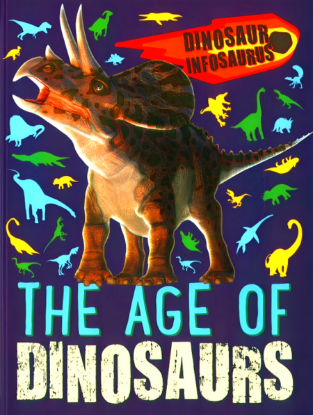 Dinosaur Infosaurus: The Age Of Dinosaurs