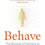 Behave: The Biology of Humans at Our Best and Worst