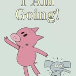 I Am Going!-An Elephant and Piggie Book