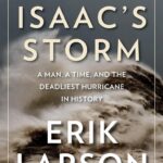 Isaac's Storm: A Man, a Time, and the Deadliest Hurricane in History