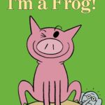I'm a Frog!-An Elephant and Piggie Book