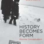 History Becomes Form: Moscow Conceptualism