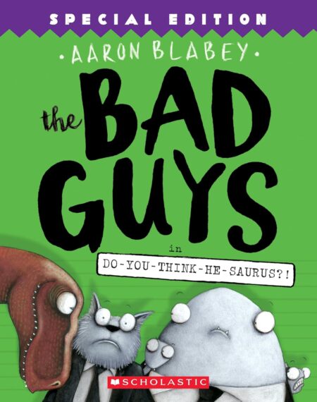 The Bad Guys in Do-You-Think-He-Saurus?! (The Bad Guys #7) 
