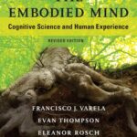 The Embodied Mind, revised edition: Cognitive Science and Human Experience