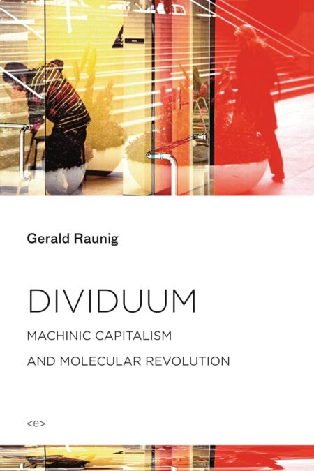 Dividuum: Machinic Capitalism and Molecular Revolution (Semiotext)