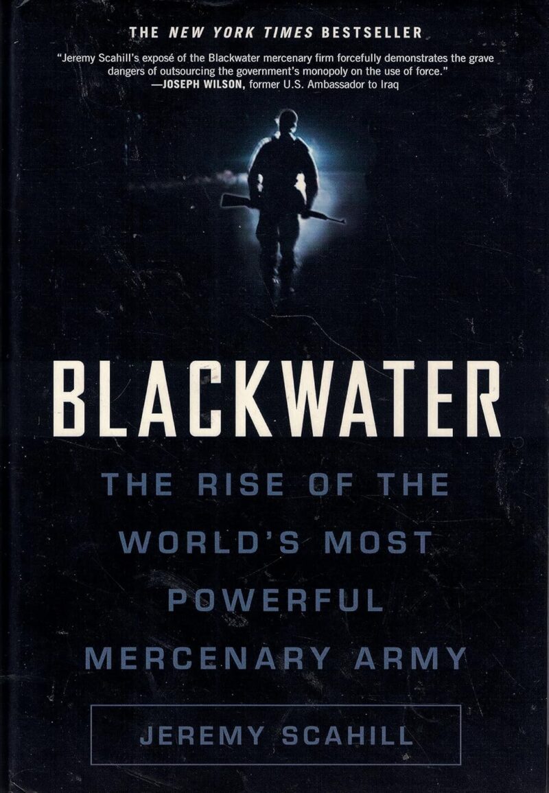 Blackwater: The Rise of the World's Most Powerful Mercenary Army