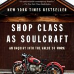 Shop Class as Soulcraft: An Inquiry Into the Value of Work