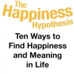 The Happiness Hypothesis: Ten Ways to Find Happiness and Meaning in Life