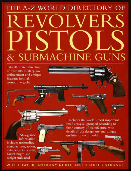 A - Z World Directory Of Pistols, Revolvers And Submachine Guns