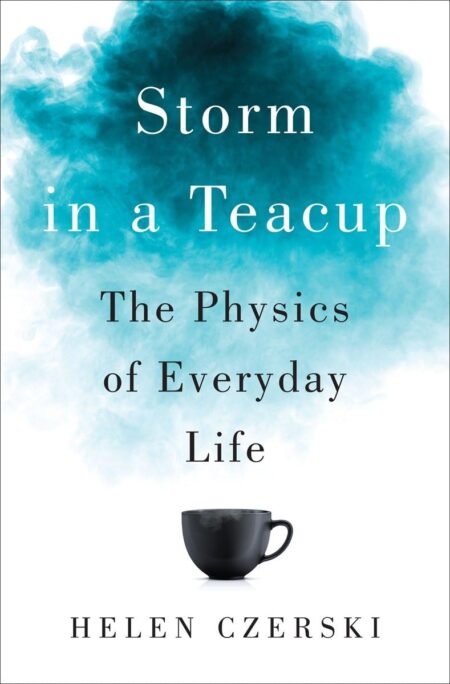Storm in a Teacup: Physics of Everyday Life