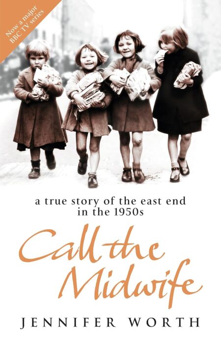 Call The Midwife: A True Story Of The East En