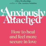Anxiously Attached: How to heal & feel more s