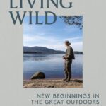 Living Wild: New Beginnings in the Great Outd