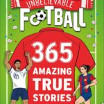 Unbelievable Football: 365 Amazing True Stor
