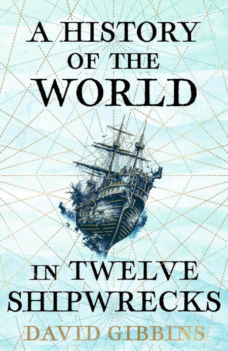 A History of the World in Twelve Shipwrecks