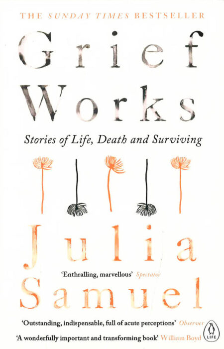 Grief Works: Stories of Life, Death & Surviving