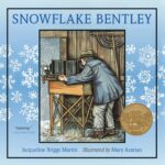 Snowflake Bentley: An Inspiring True Story About Snowflakes and Curiosity for Children