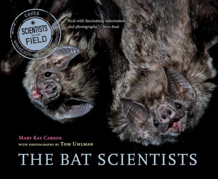 The Bat Scientists: The Race to Save Endangered Bats from White-Nose Syndrome (Scientists in the Field)